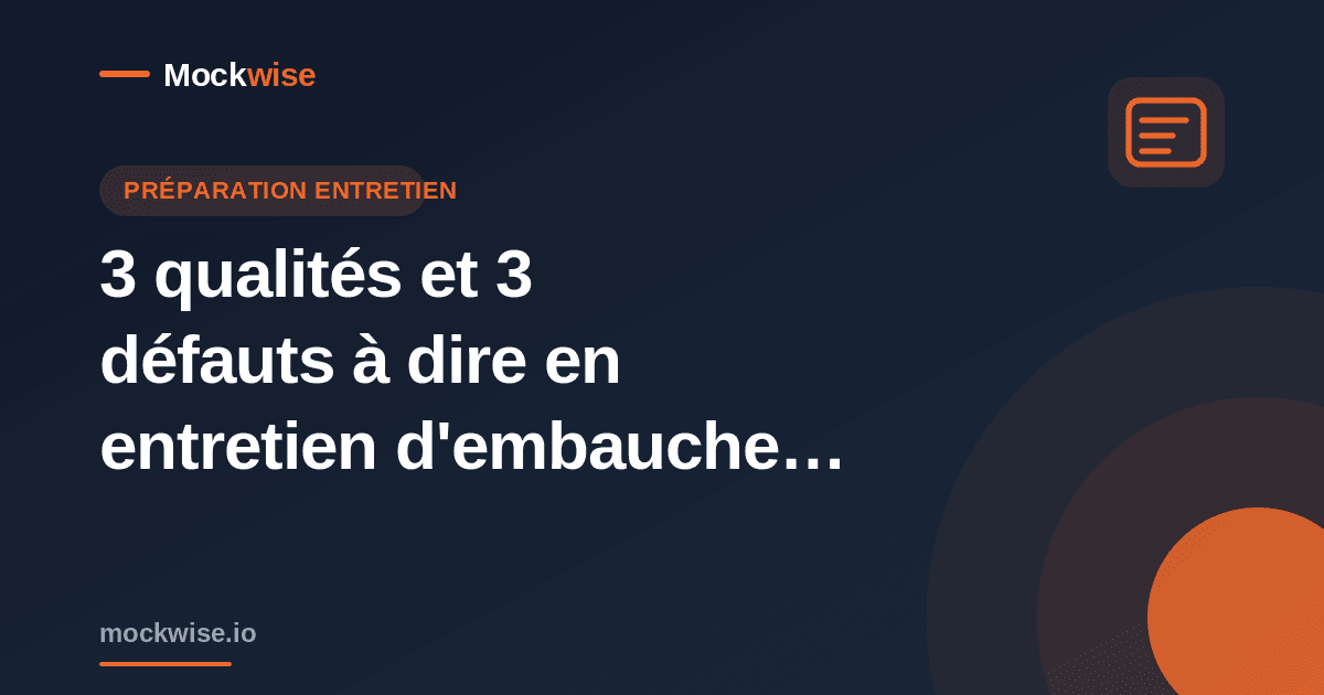 3 qualités et 3 défauts à dire en entretien d'embauche (avec exemples)