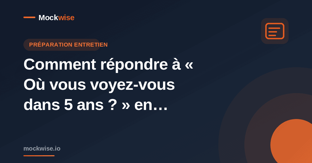 Comment répondre à « Où vous voyez-vous dans 5 ans ? » en entretien (méthode + exemples)