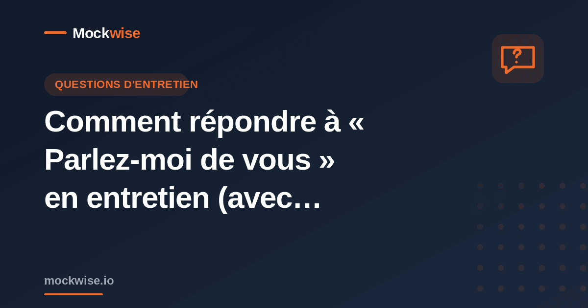 Comment répondre à « Parlez-moi de vous » en entretien (avec exemples)