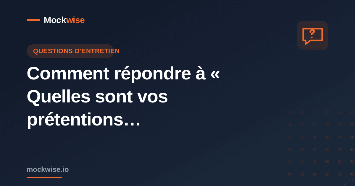 Comment répondre à « Quelles sont vos prétentions salariales ? » en entretien (méthode + exemples)