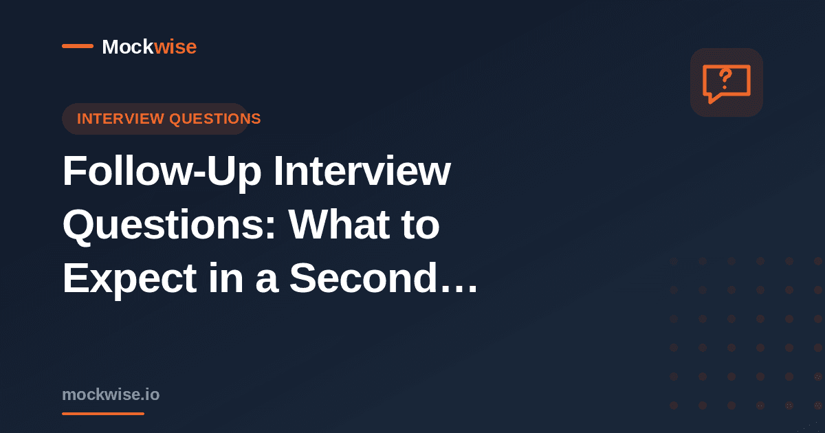 Follow-Up Interview Questions: What to Expect in a Second Interview (and What to Ask)