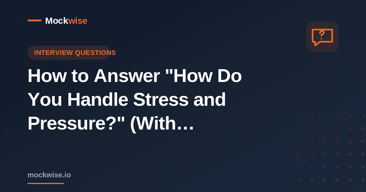 How to Answer "How Do You Handle Stress and Pressure?" (With Examples)