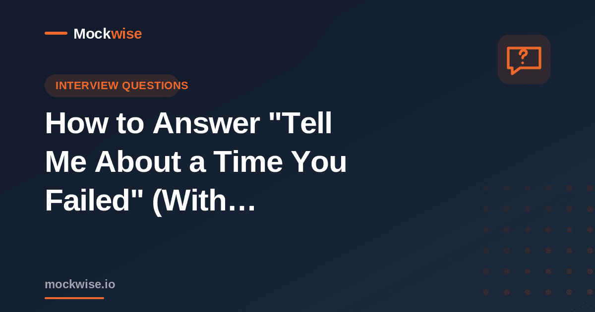 How to Answer "Tell Me About a Time You Failed" (With Examples)