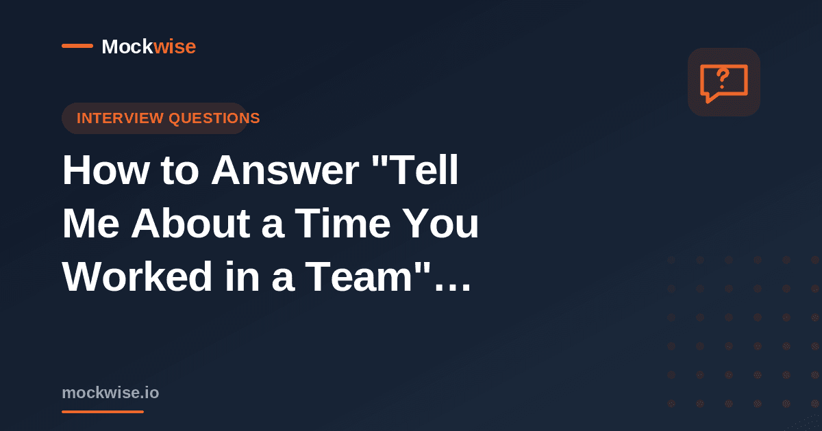 How to Answer "Tell Me About a Time You Worked in a Team" (With Examples)