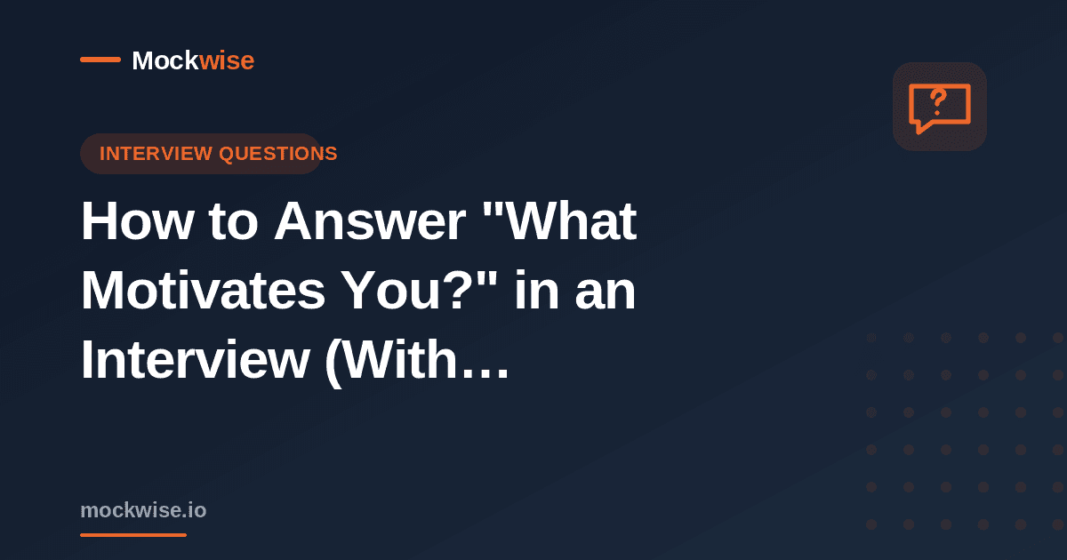 How to Answer "What Motivates You?" in an Interview (With Examples)