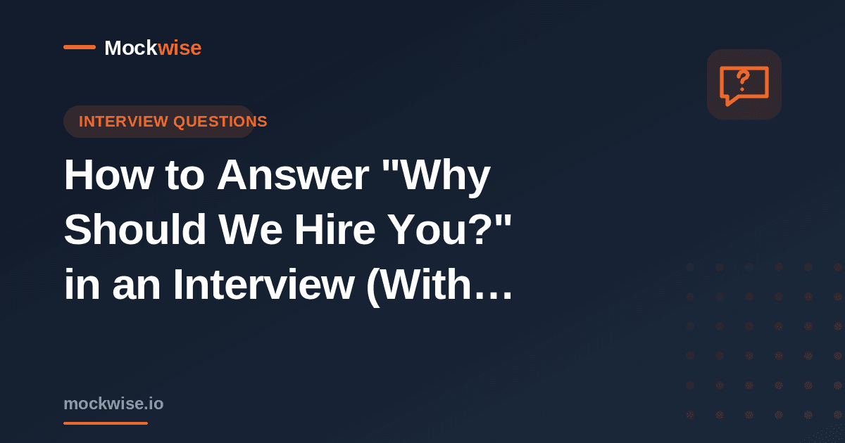 How to Answer "Why Should We Hire You?" in an Interview (With Examples)