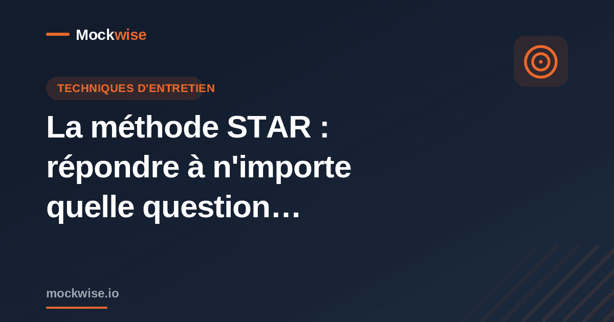 La méthode STAR : répondre à n'importe quelle question comportementale en entretien