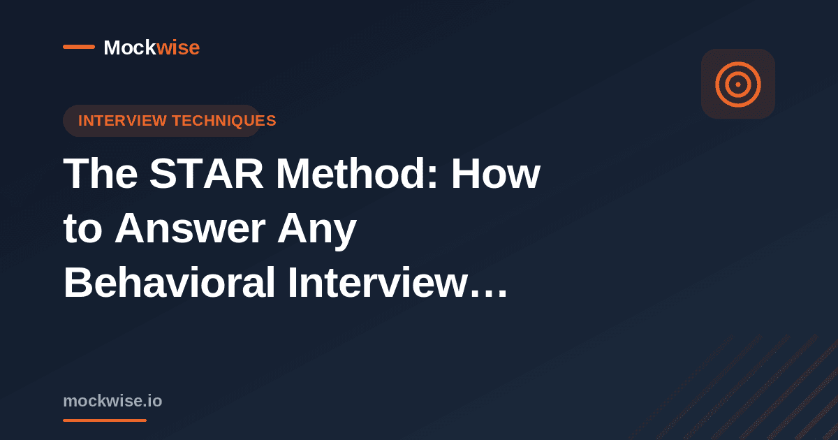 The STAR Method: How to Answer Any Behavioral Interview Question